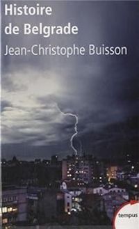 Couverture du livre Histoire de Belgrade - Jean Christophe Buisson