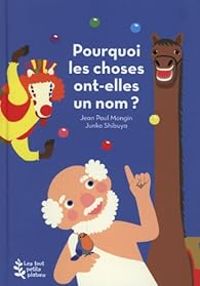 Jean Paul Mongin - Junko Shibuya - Pourquoi les choses ont-elles un nom ?