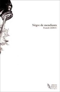 Couverture du livre Nègre de mendiants - Franck Leduc