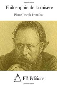 Pierre Joseph Proudhon - Philosophie de la misère