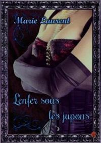 Couverture du livre L'enfer sous les jupons - Marie Laurent