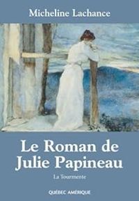 Lachance Micheline - Le Roman de Julie Papineau T 01 la Tourmente