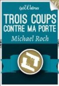 Couverture du livre Trois coups contre ma porte - Michael Roch