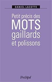 Couverture du livre Petit précis des mots gaillards et polissons - Daniel Lacotte