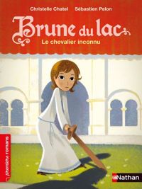 Couverture du livre Brune du Lac - Le chevalier inconnu - Christelle Chatel