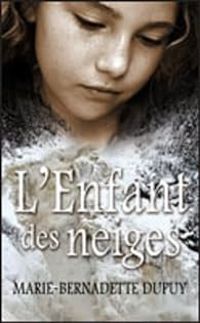 Marie Bernadette Dupuy - L'enfant des neiges - Intégrale