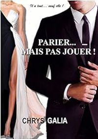 Couverture du livre Il a tout... sauf elle ! - Chrys Galia