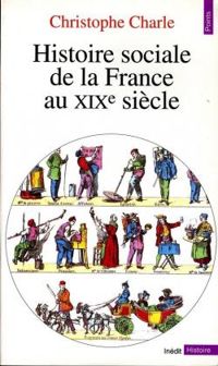 Couverture du livre Histoire sociale de la France au XIXe siècle - Christophe Charle