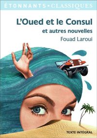 Fouad Laroui - L'Oued et le Consul : Et autres nouvelles