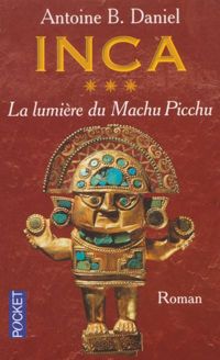 Couverture du livre La Lumière du Machu Picchu - A B Daniel