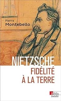 Pierre Montebello - Nietzsche. Fidélité à la Terre