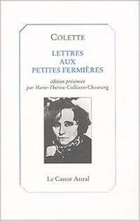 Sidonie Gabrielle Colette - Lettres aux petites fermières