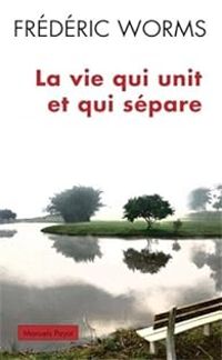 Couverture du livre La vie qui unit et qui sépare - Frederic Worms