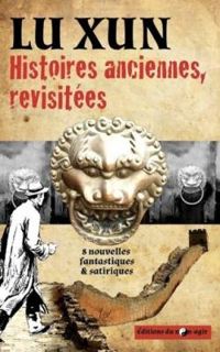 Lu Xun - Histoires anciennes, revisitées