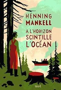 Henning Mankell - À l'horizon scintille l'océan