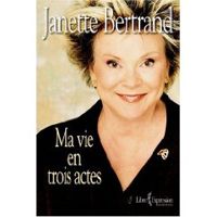 Janette Bertrand - Ma vie en trois actes