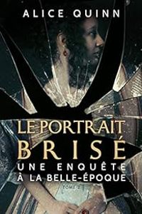 Couverture du livre Le Portrait brisé - Alice Quinn