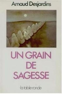 Arnaud Desjardins - Un grain de sagesse