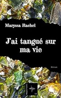 Maryssa Rachel - J'ai tangué sur ma vie