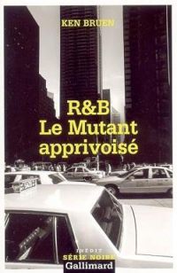 Ken Bruen - R&B Le mutant apprivoisé