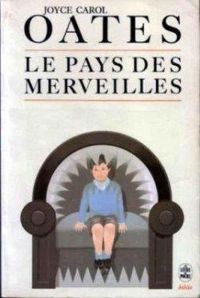 Joyce Carol Oates - PAYS DES MERVEILLES