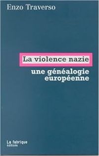 Enzo Traverso - La violence nazie : Essai de généalogie historique