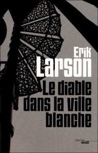 Couverture du livre Le diable dans la ville blanche - Erik Larson