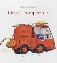 Charlotte Sjstrand - Où va Trompétard ?