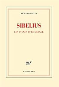 Couverture du livre Sibelius : Les cygnes et le silence - Richard Millet