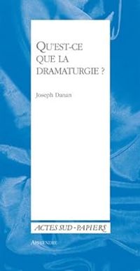 Joseph Danan - Qu'est-ce que la dramaturgie ?