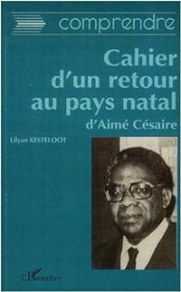 Lilyan Kesteloot - Le Cahier d'un retour au pays natal d'Aimé Césaire