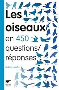 Couverture du livre Les oiseaux en 450 questions/réponses - Guilhem Lesaffre