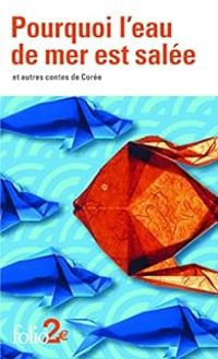 Couverture du livre Pourquoi l'eau de mer est salée et autres contes de Corée - Ditions Gallimard