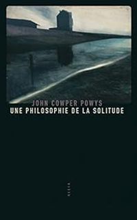 John Cowper Powys - Une philosophie de la solitude