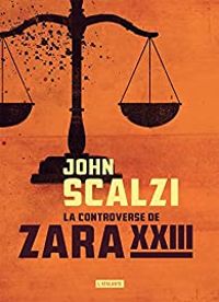 Couverture du livre La controverse de Zara XXIII - John Scalzi