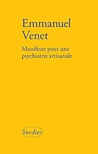 Emmanuel Venet - Manifeste pour une psychiatrie artisanale