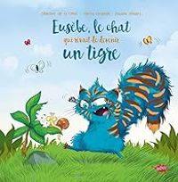 Couverture du livre Eusèbe, le chat qui rêvait de devenir un tigre - Severine De La Croix