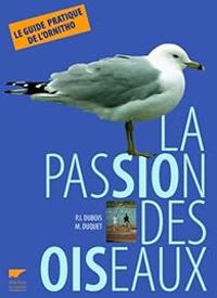 Philippe Dubois - Marc Duquet - La passion des oiseaux