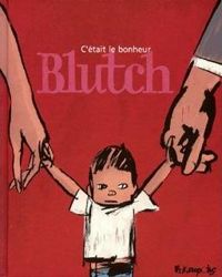 Couverture du livre C'était le bonheur - Blutch 