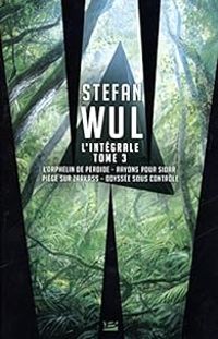 Couverture du livre Stefan Wul, Intégrale 3 - Stefan Wul