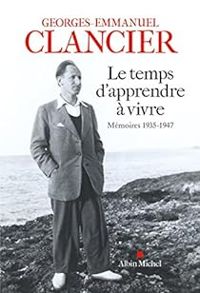 Georges Emmanuel Clancier - Le temps d'apprendre à vivre. Mémoires, 1935-1947