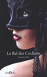 Francoise Rey - Le bal des cochons