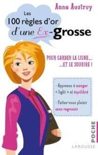 Couverture du livre Les 100 règles d'or d'une ex-grosse - Anna Austruy