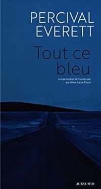 Couverture du livre Tout ce bleu - Percival Everett