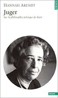 Couverture du livre Juger : Sur la philosophie politique de Kant - Hannah Arendt