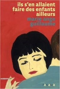 Couverture du livre Ils s'en allaient faire des enfants ailleurs - Marie Ange Guillaume