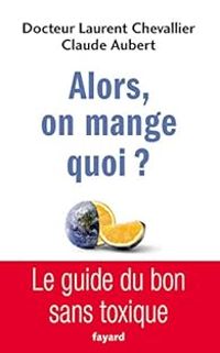 Laurent Chevallier - Claude Aubert - Alors, on mange quoi ?