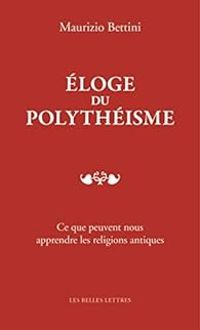 Maurizio Bettini - Eloge du polythéisme