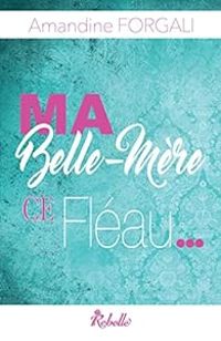 Amandine Forgali - Ma belle-mère, ce fléau...