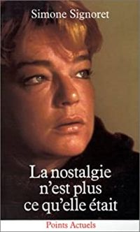 Couverture du livre La Nostalgie n'est plus ce qu'elle était - Simone Signoret